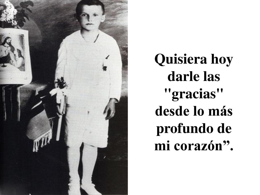 Quisiera hoy darle las gracias desde lo más profundo de mi corazón .