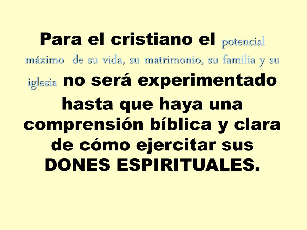 Para el cristiano el potencial máximo de su vida, su matrimonio, su familia y su iglesia no será experimentado hasta que haya una comprensión bíblica y clara de cómo ejercitar sus DONES ESPIRITUALES.