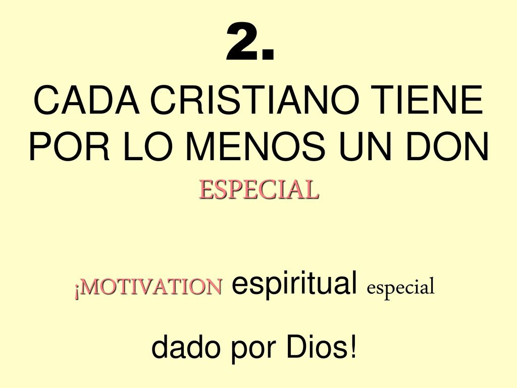 2. CADA CRISTIANO TIENE POR LO MENOS UN DON ESPECIAL