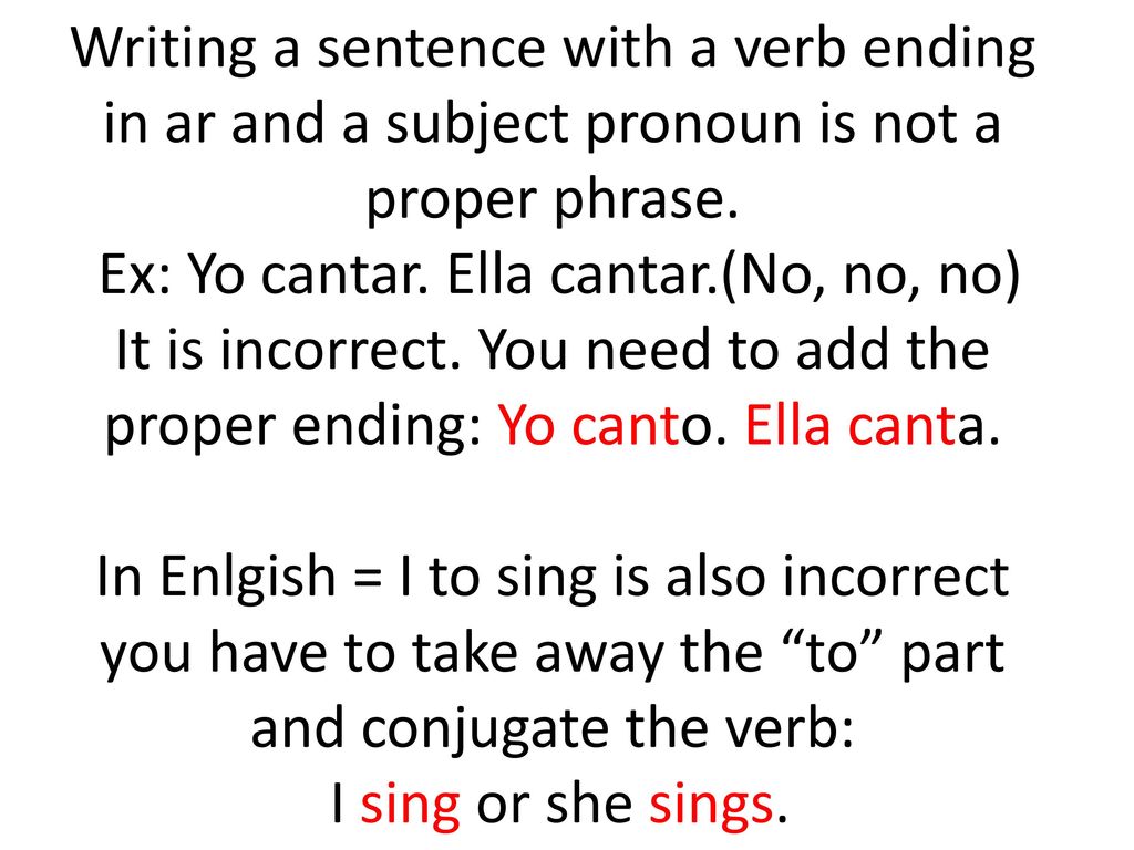 Writing a sentence with a verb ending in ar and a subject pronoun is not a proper phrase.