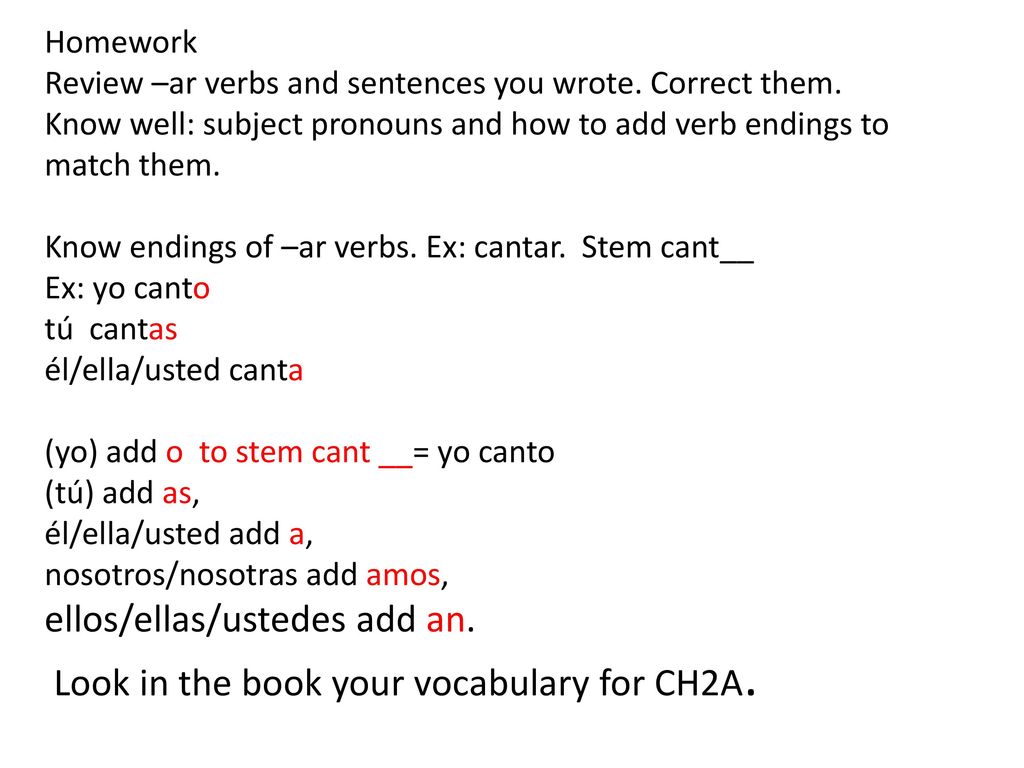 Homework Review –ar verbs and sentences you wrote. Correct them