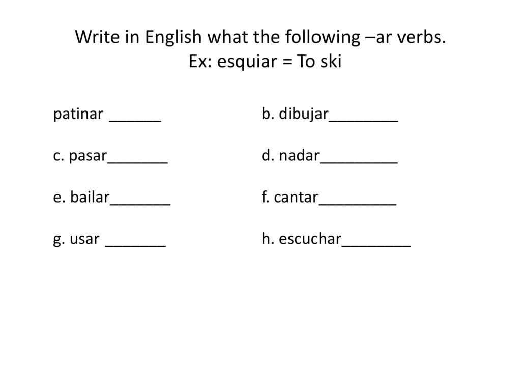 Write in English what the following –ar verbs. Ex: esquiar = To ski