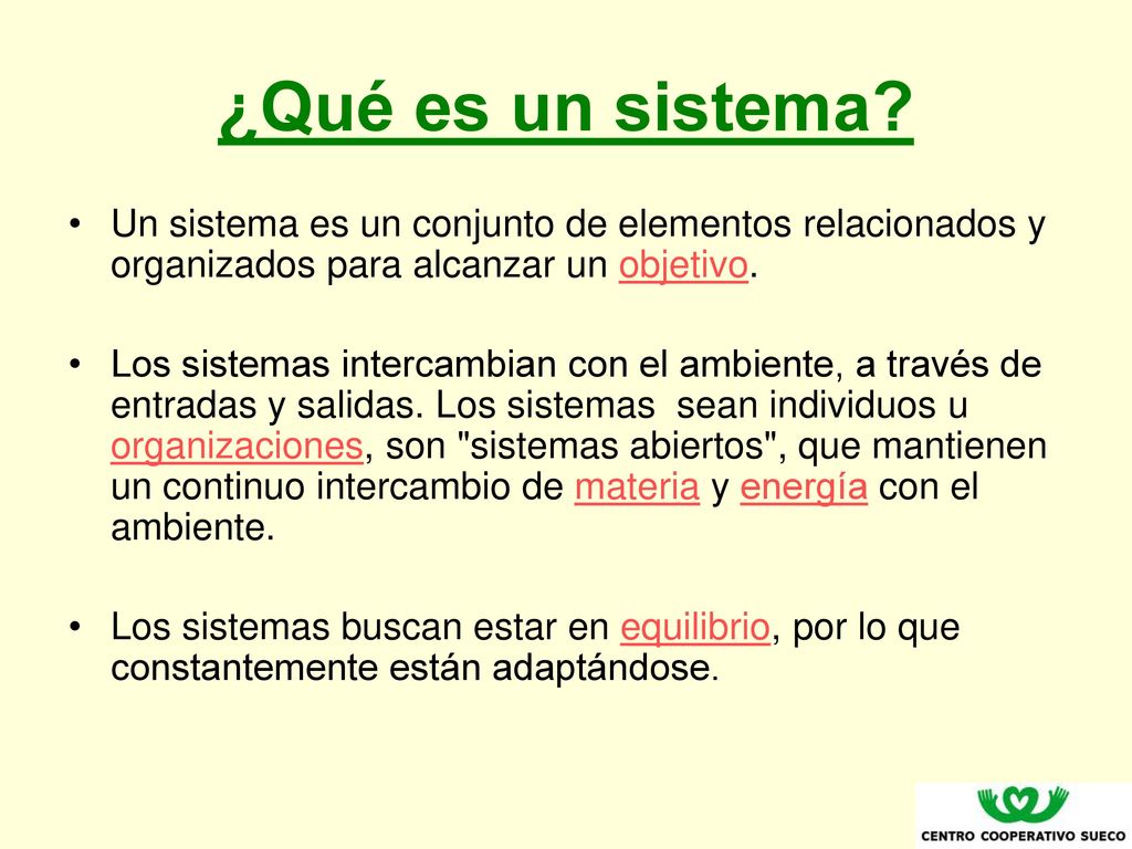 ¿Qué es un sistema Un sistema es un conjunto de elementos relacionados y organizados para alcanzar un objetivo.