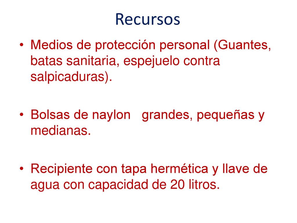 Recursos Medios de protección personal (Guantes, batas sanitaria, espejuelo contra salpicaduras). Bolsas de naylon grandes, pequeñas y medianas.