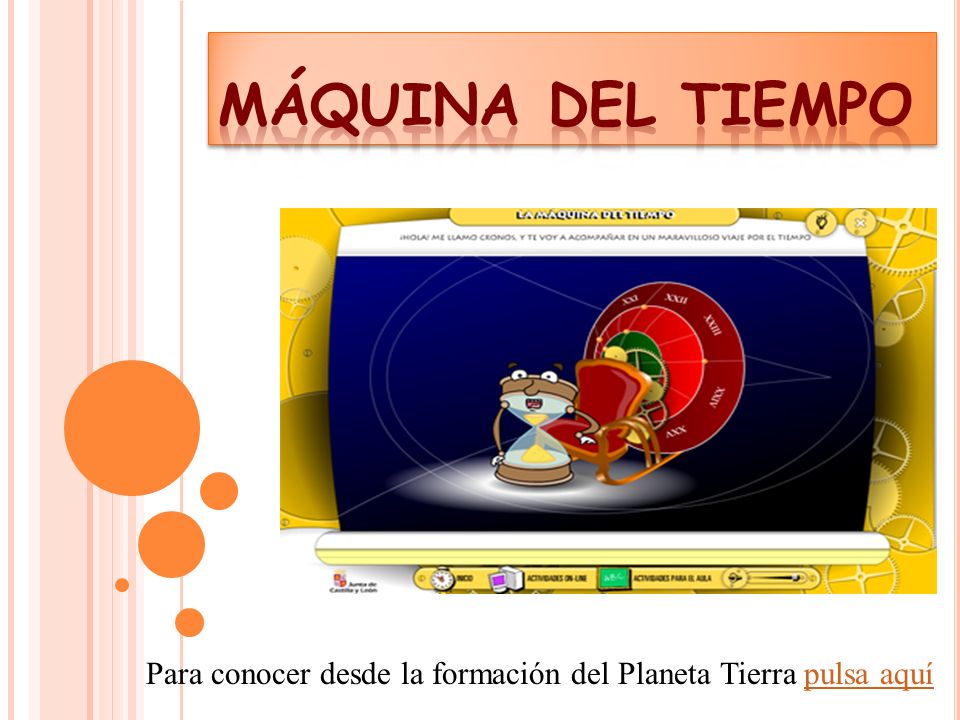 MÁQUINA DEL TIEMPO Para conocer desde la formación del Planeta Tierra pulsa aquí
