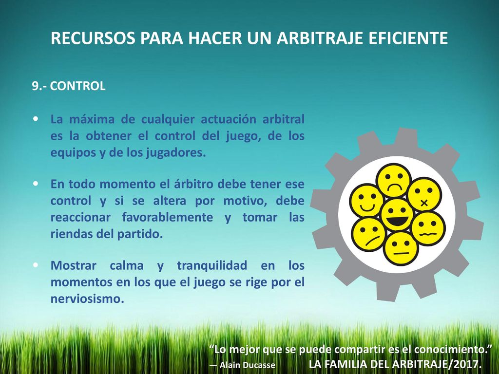 9.- CONTROL La máxima de cualquier actuación arbitral es la obtener el control del juego, de los equipos y de los jugadores.