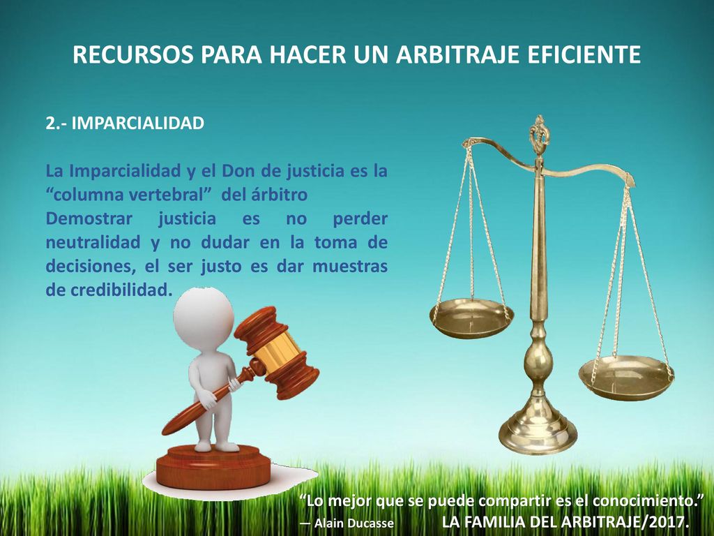2.- IMPARCIALIDAD La Imparcialidad y el Don de justicia es la columna vertebral del árbitro.