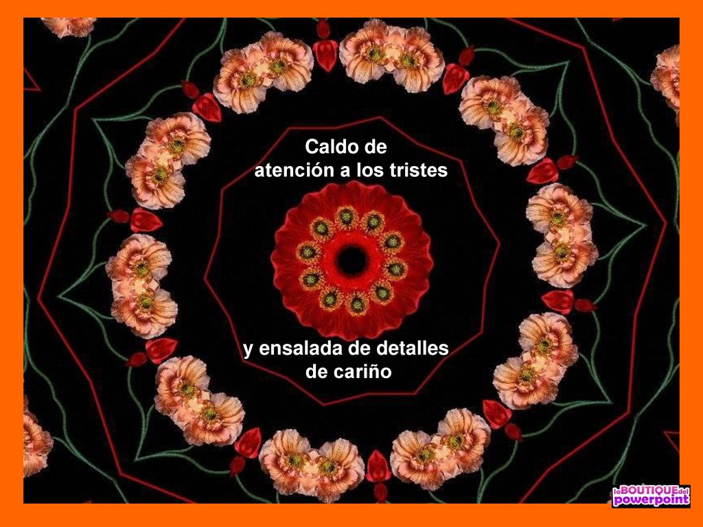 Caldo de atención a los tristes y ensalada de detalles de cariño