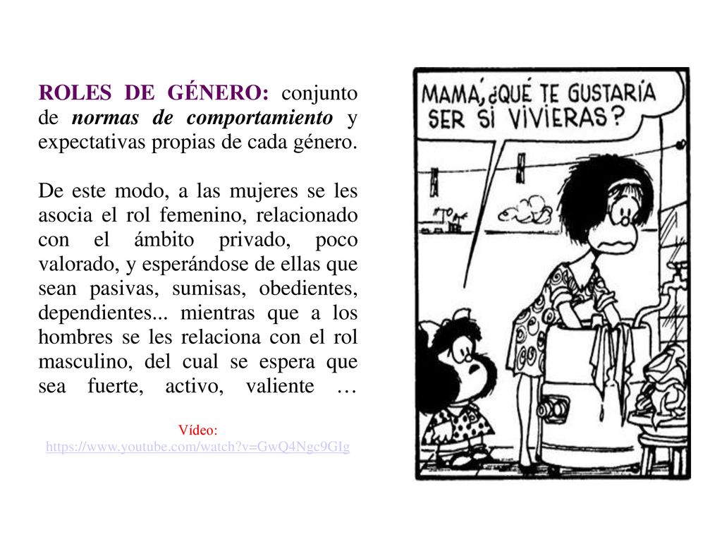 ROLES DE GÉNERO: conjunto de normas de comportamiento y expectativas propias de cada género.