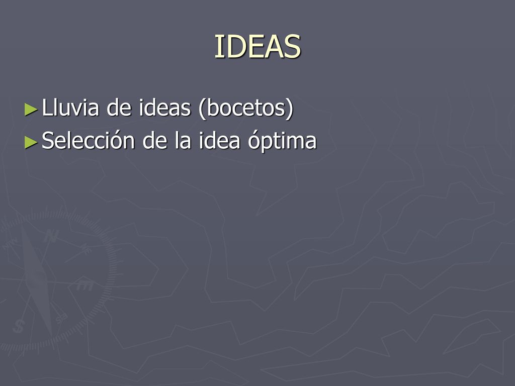 IDEAS Lluvia de ideas (bocetos) Selección de la idea óptima