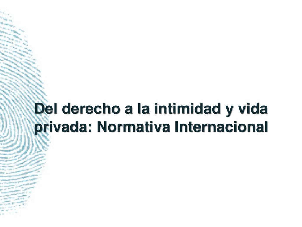 Del derecho a la intimidad y vida privada: Normativa Internacional