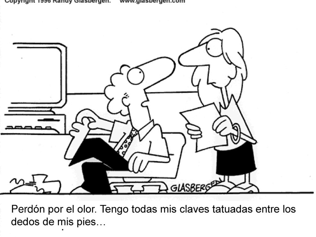 Perdón por el olor. Tengo todas mis claves tatuadas entre los dedos de mis pies…