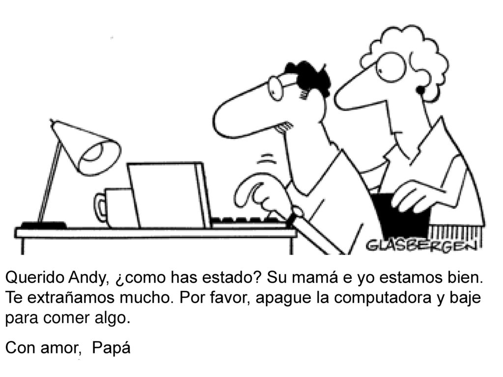Querido Andy, ¿como has estado. Su mamá e yo estamos bien