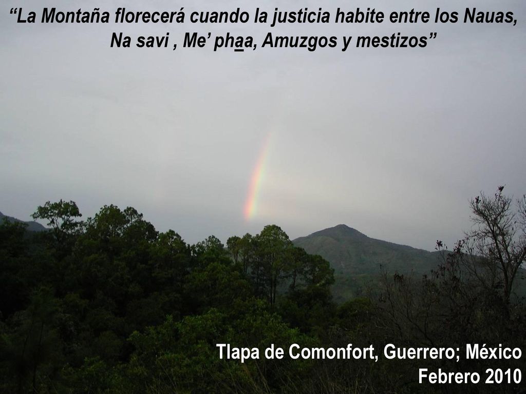 La Montaña florecerá cuando la justicia habite entre los Nauas, Na savi , Me’ phaa, Amuzgos y mestizos