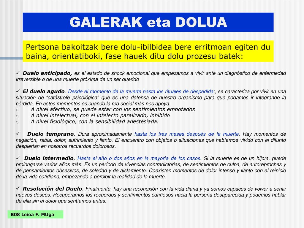 GALERAK eta DOLUA Pertsona bakoitzak bere dolu-ibilbidea bere erritmoan egiten du baina, orientatiboki, fase hauek ditu dolu prozesu batek: