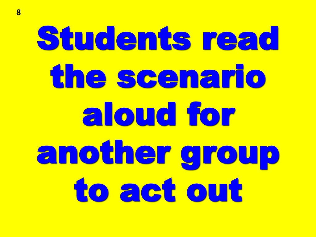 Students read the scenario aloud for another group to act out