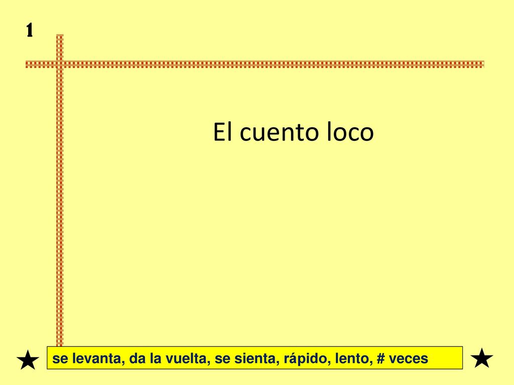 1 El cuento loco se levanta, da la vuelta, se sienta, rápido, lento, # veces