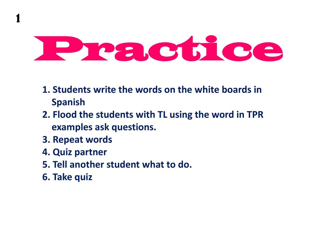 Practice 1 1. Students write the words on the white boards in Spanish