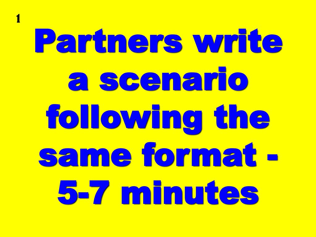 Partners write a scenario following the same format minutes