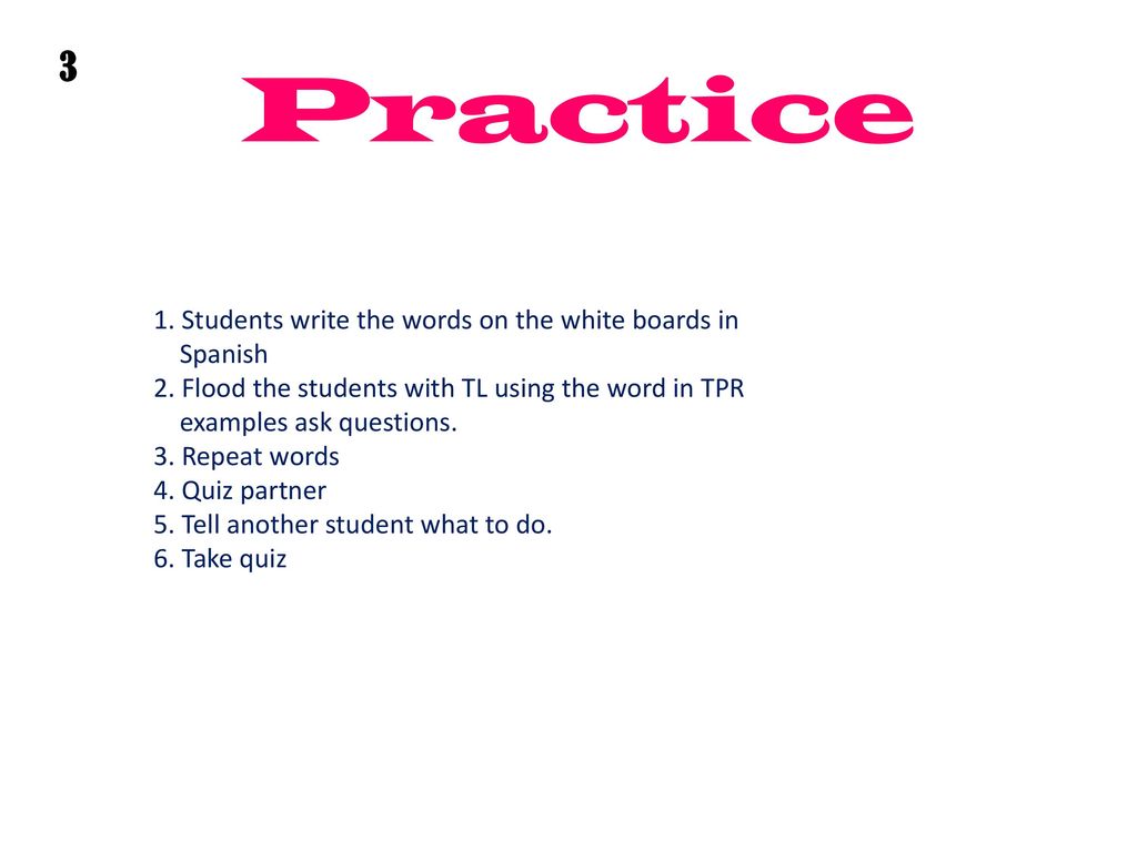 Practice 3 1. Students write the words on the white boards in Spanish