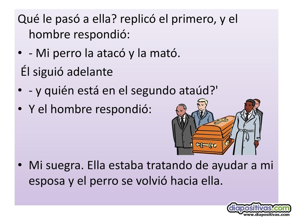 Qué le pasó a ella replicó el primero, y el hombre respondió: