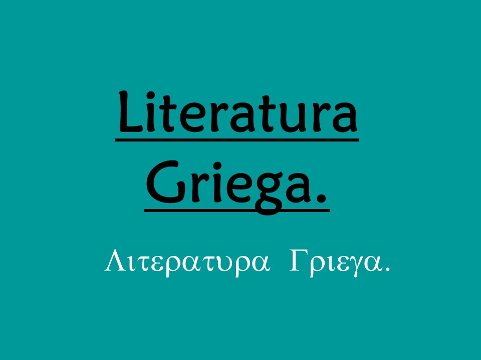 Literatura Griega. Literatura Griega.