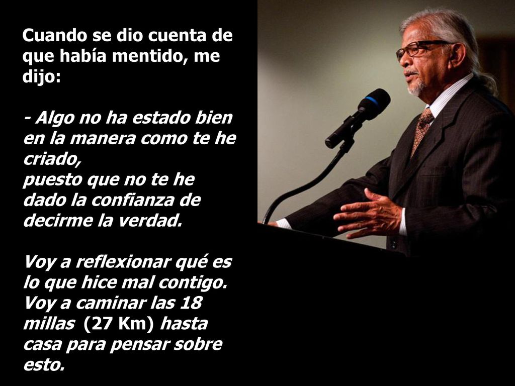 Cuando se dio cuenta de que había mentido, me dijo: