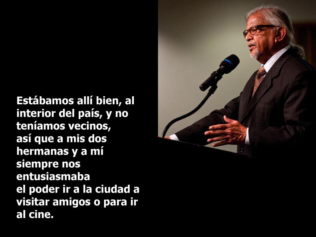 Estábamos allí bien, al interior del país, y no teníamos vecinos,
