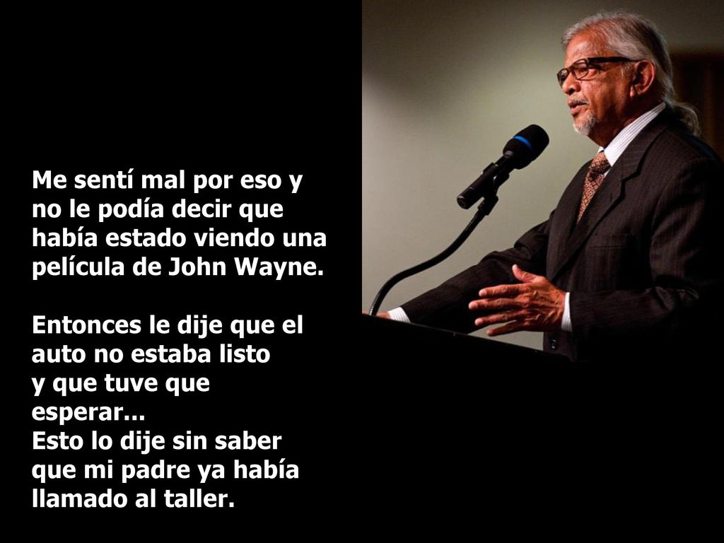 Me sentí mal por eso y no le podía decir que había estado viendo una película de John Wayne.