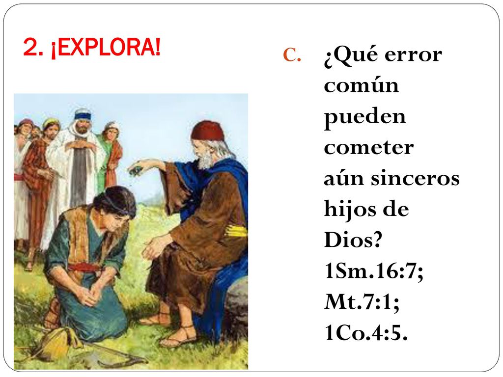 2. ¡EXPLORA. ¿Qué error común pueden cometer aún sinceros hijos de Dios.
