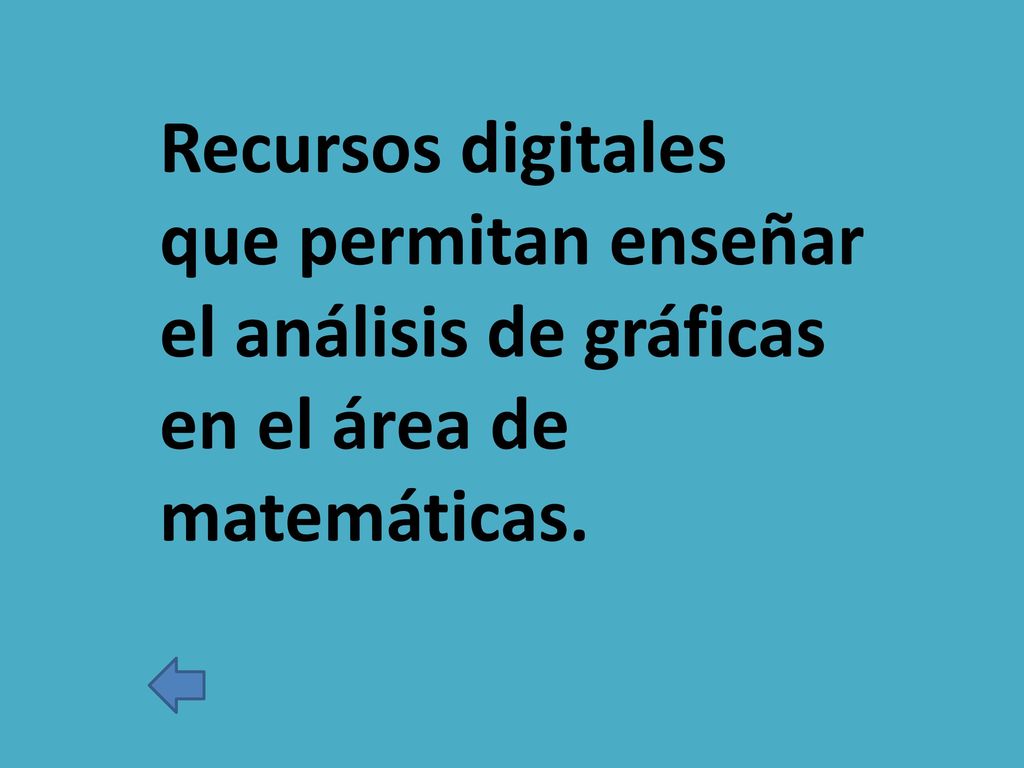 Recursos digitales que permitan enseñar el análisis de gráficas en el área de matemáticas.