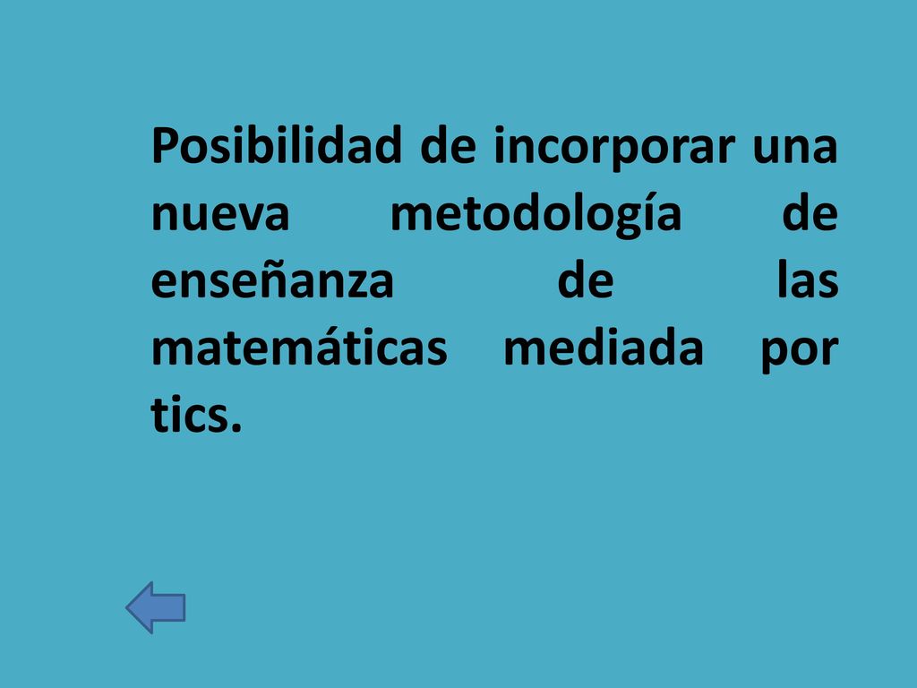 Posibilidad de incorporar una nueva metodología de enseñanza de las matemáticas mediada por tics.