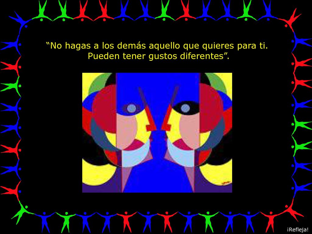 No hagas a los demás aquello que quieres para ti.