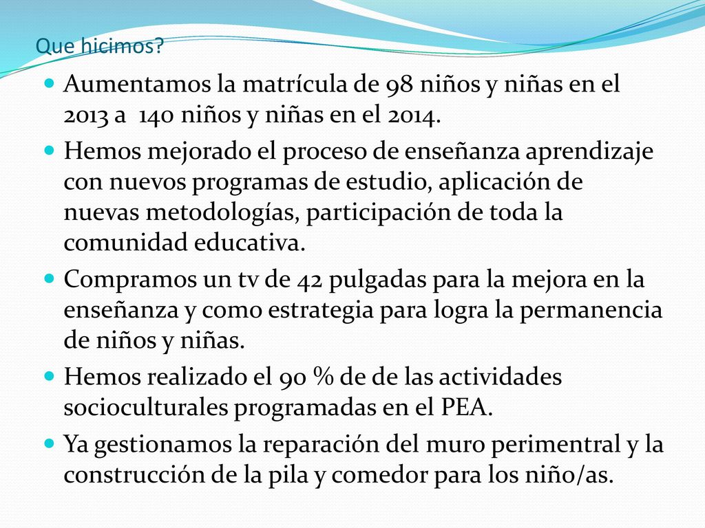 Que hicimos Aumentamos la matrícula de 98 niños y niñas en el 2013 a 140 niños y niñas en el