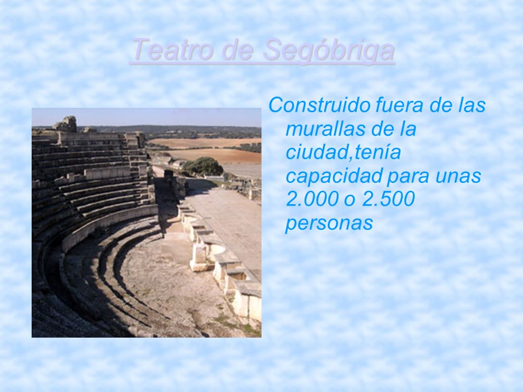 Teatro de Segóbriga Construido fuera de las murallas de la ciudad,tenía capacidad para unas o personas.