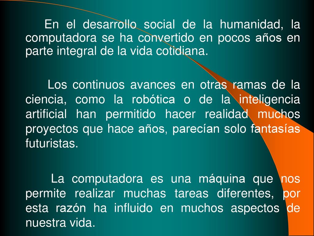 En el desarrollo social de la humanidad, la computadora se ha convertido en pocos años en parte integral de la vida cotidiana.