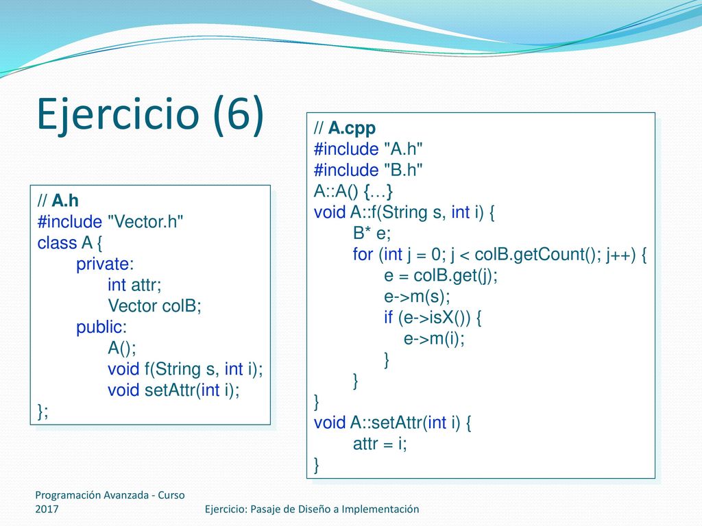 Ejercicio (6) // A.cpp #include A.h #include B.h A::A() {…}
