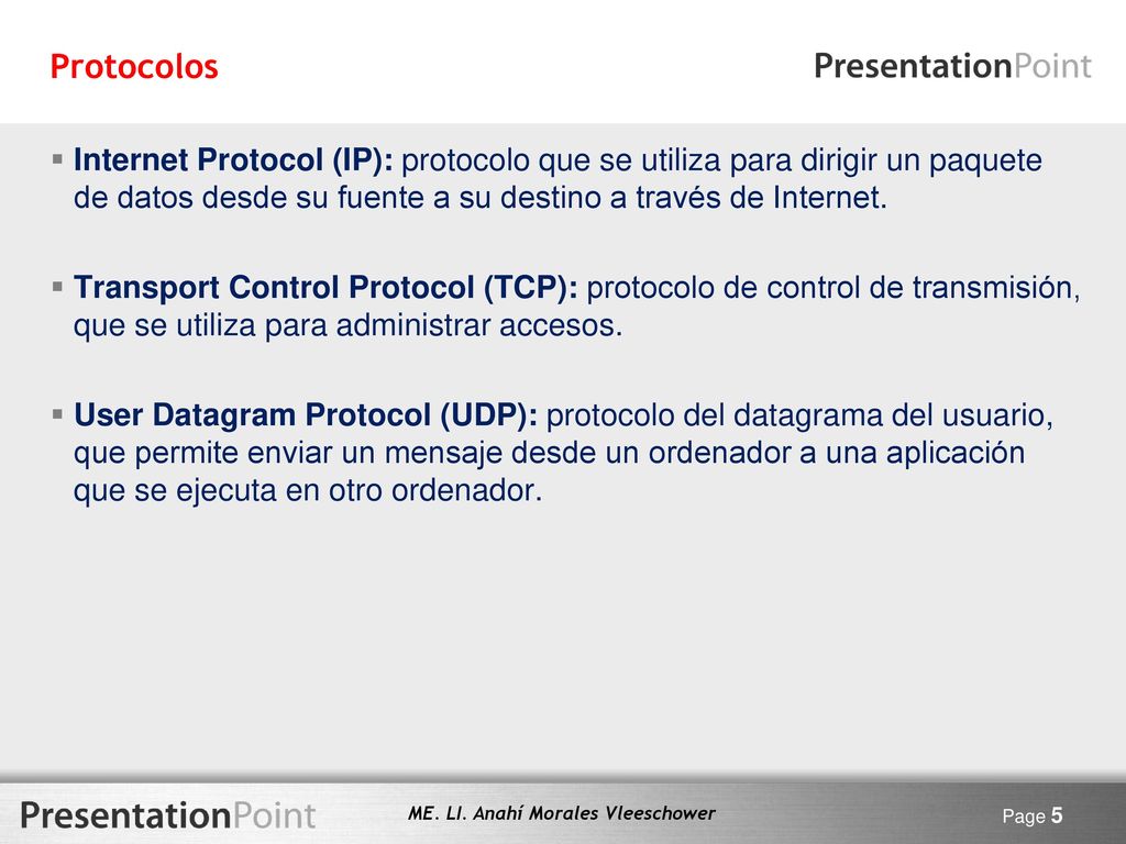 Protocolos Internet Protocol (IP): protocolo que se utiliza para dirigir un paquete de datos desde su fuente a su destino a través de Internet.