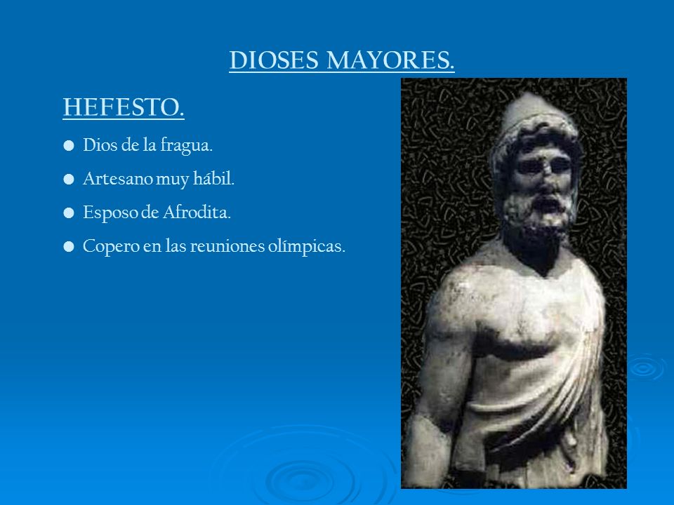 DIOSES MAYORES. HEFESTO. Dios de la fragua. Artesano muy hábil.