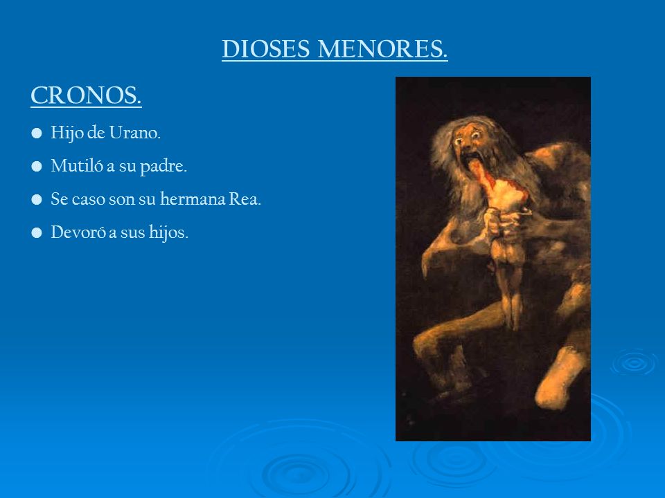 DIOSES MENORES. CRONOS. Hijo de Urano. Mutiló a su padre.