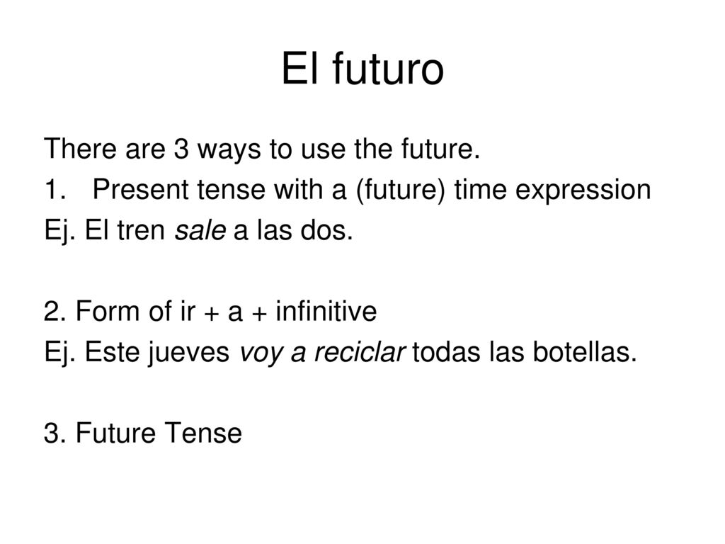 El futuro There are 3 ways to use the future.