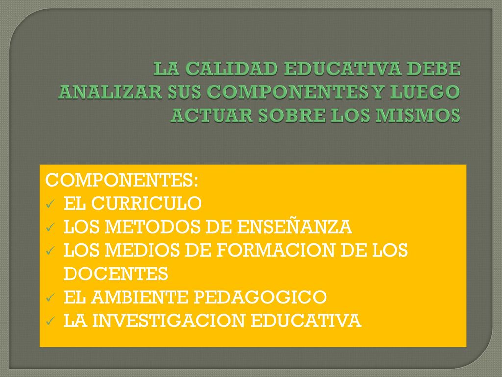 LA CALIDAD EDUCATIVA DEBE ANALIZAR SUS COMPONENTES Y LUEGO ACTUAR SOBRE LOS MISMOS