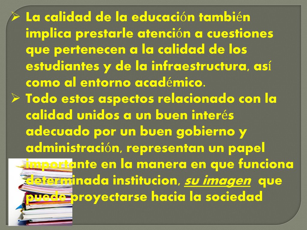 La calidad de la educación también implica prestarle atención a cuestiones que pertenecen a la calidad de los estudiantes y de la infraestructura, así como al entorno académico.
