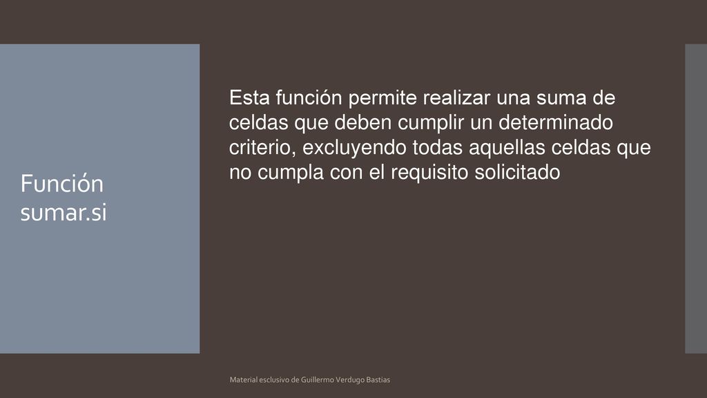 Esta función permite realizar una suma de celdas que deben cumplir un determinado criterio, excluyendo todas aquellas celdas que no cumpla con el requisito solicitado