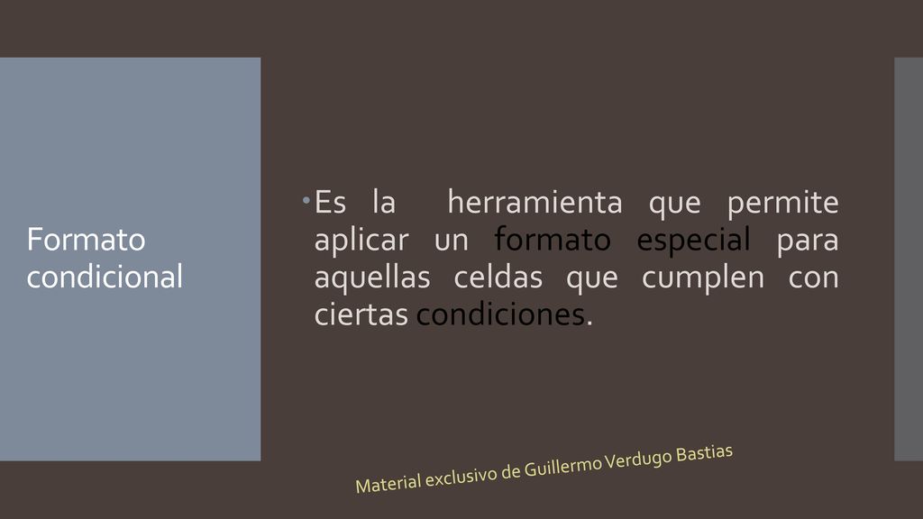 Es la herramienta que permite aplicar un formato especial para aquellas celdas que cumplen con ciertas condiciones.