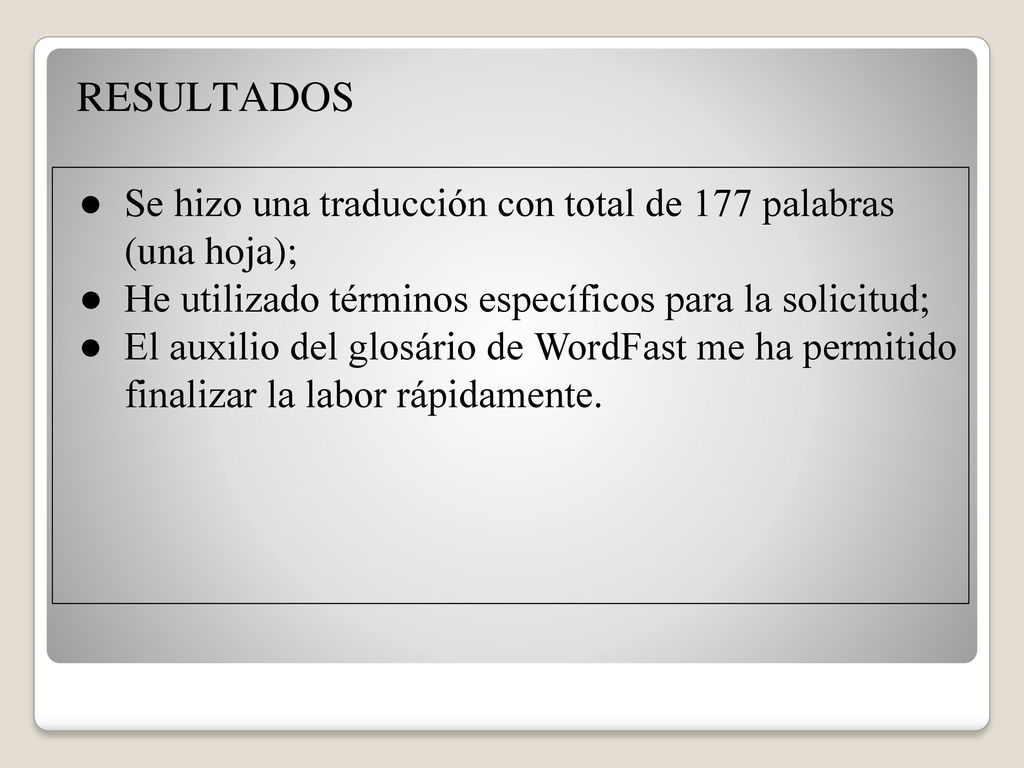 RESULTADOS Se hizo una traducción con total de 177 palabras (una hoja); He utilizado términos específicos para la solicitud;