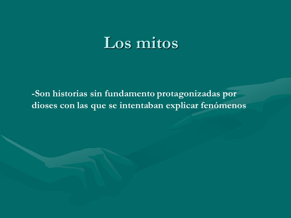Los mitos -Son historias sin fundamento protagonizadas por dioses con las que se intentaban explicar fenómenos.
