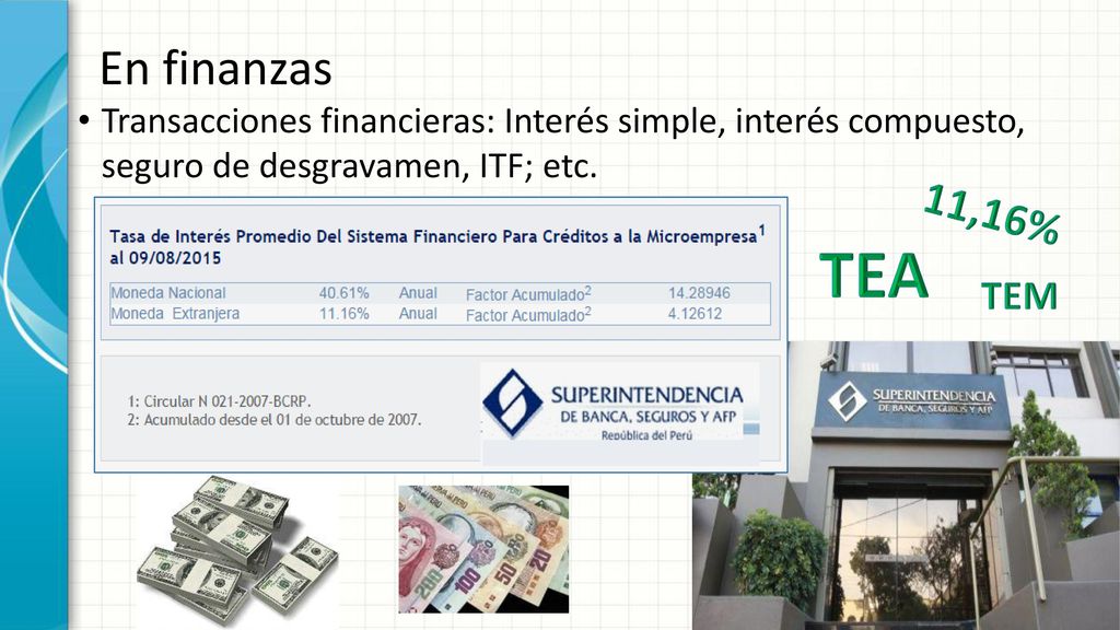 En finanzas Transacciones financieras: Interés simple, interés compuesto, seguro de desgravamen, ITF; etc.