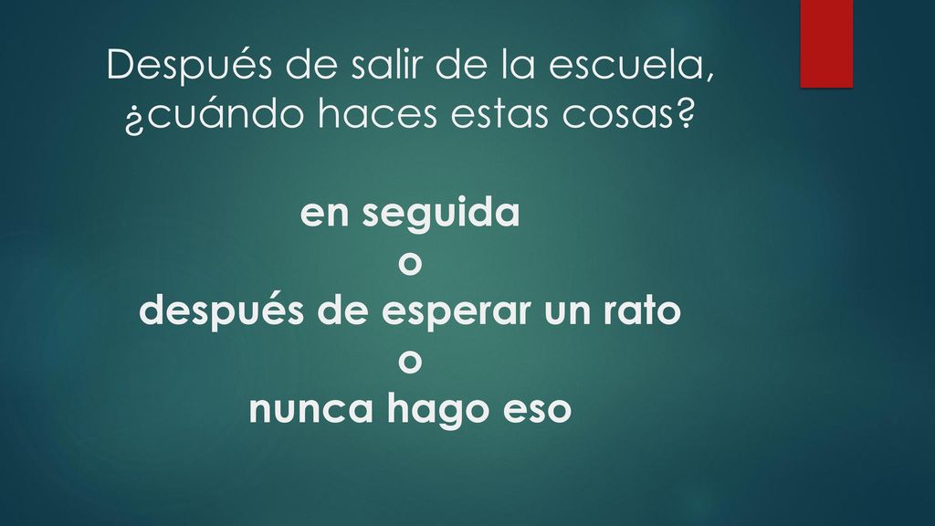Después de salir de la escuela, ¿cuándo haces estas cosas