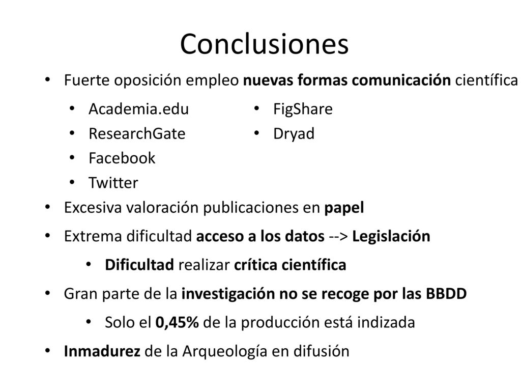 Conclusiones Fuerte oposición empleo nuevas formas comunicación científica. Academia.edu. FigShare.